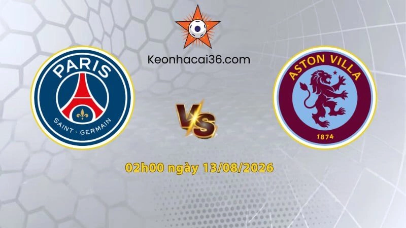 Soi kèo PSG vs Aston Villa, 2h00 ngày 13/08: Chưa thể phá dớp